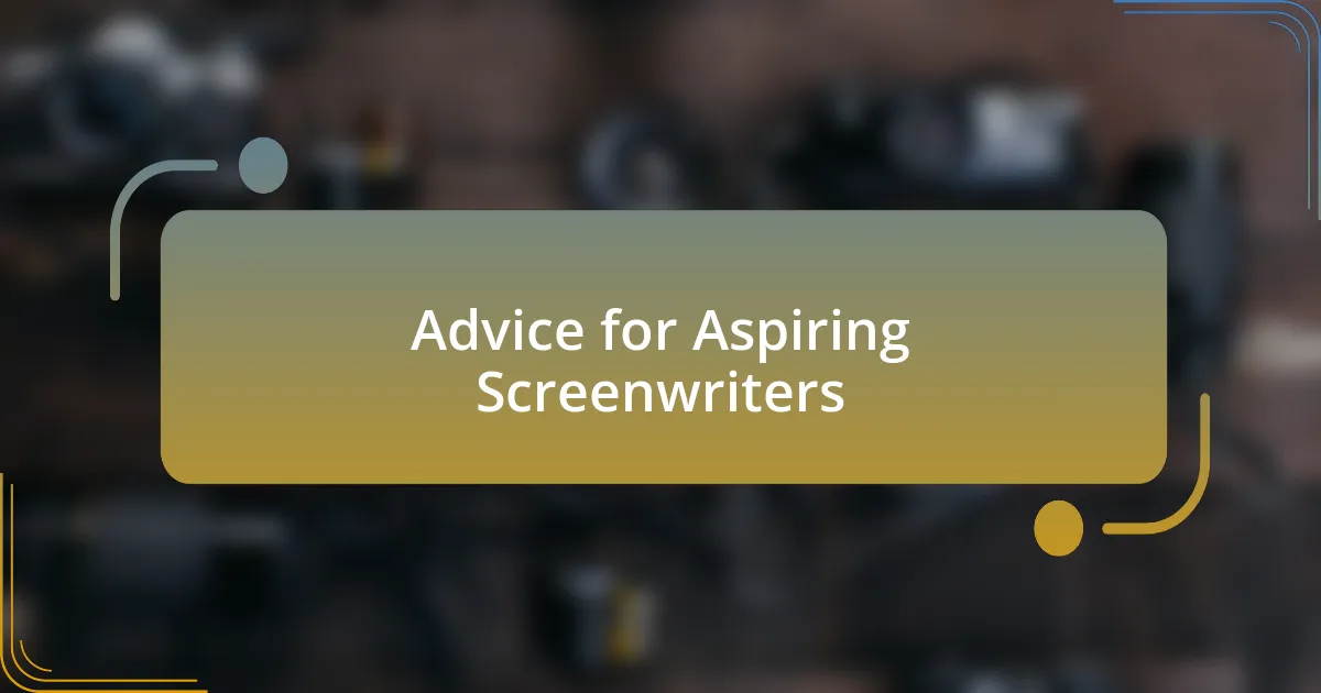 Advice for Aspiring Screenwriters