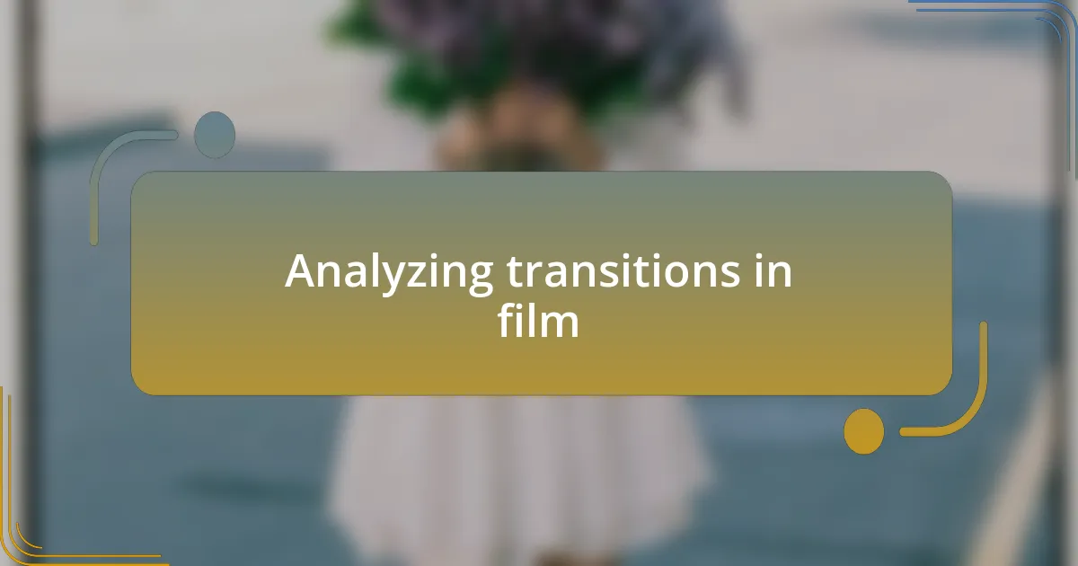Analyzing transitions in film