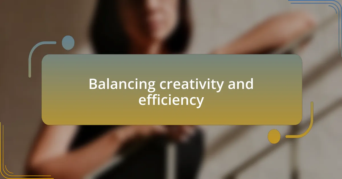 Balancing creativity and efficiency