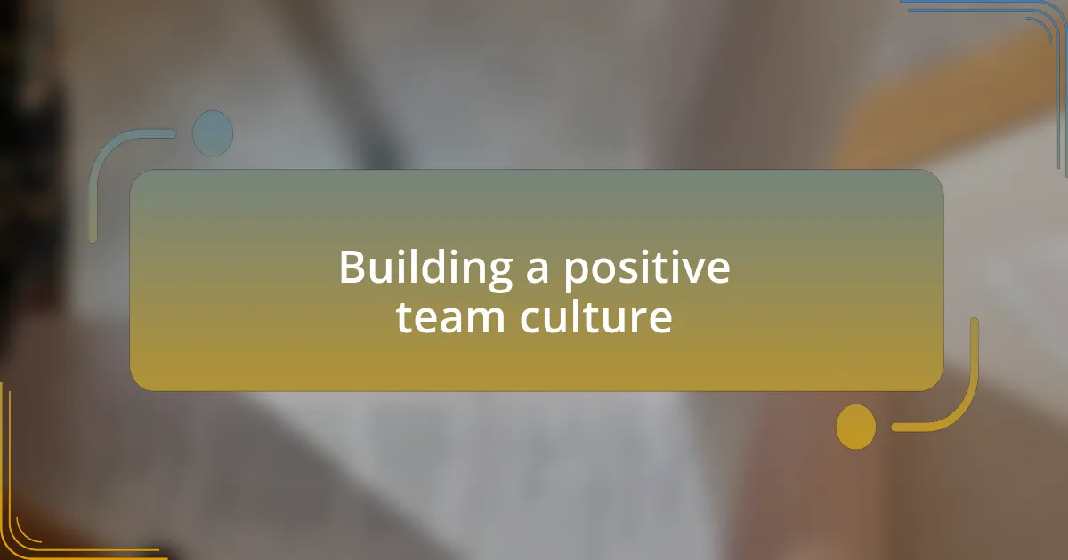 Building a positive team culture