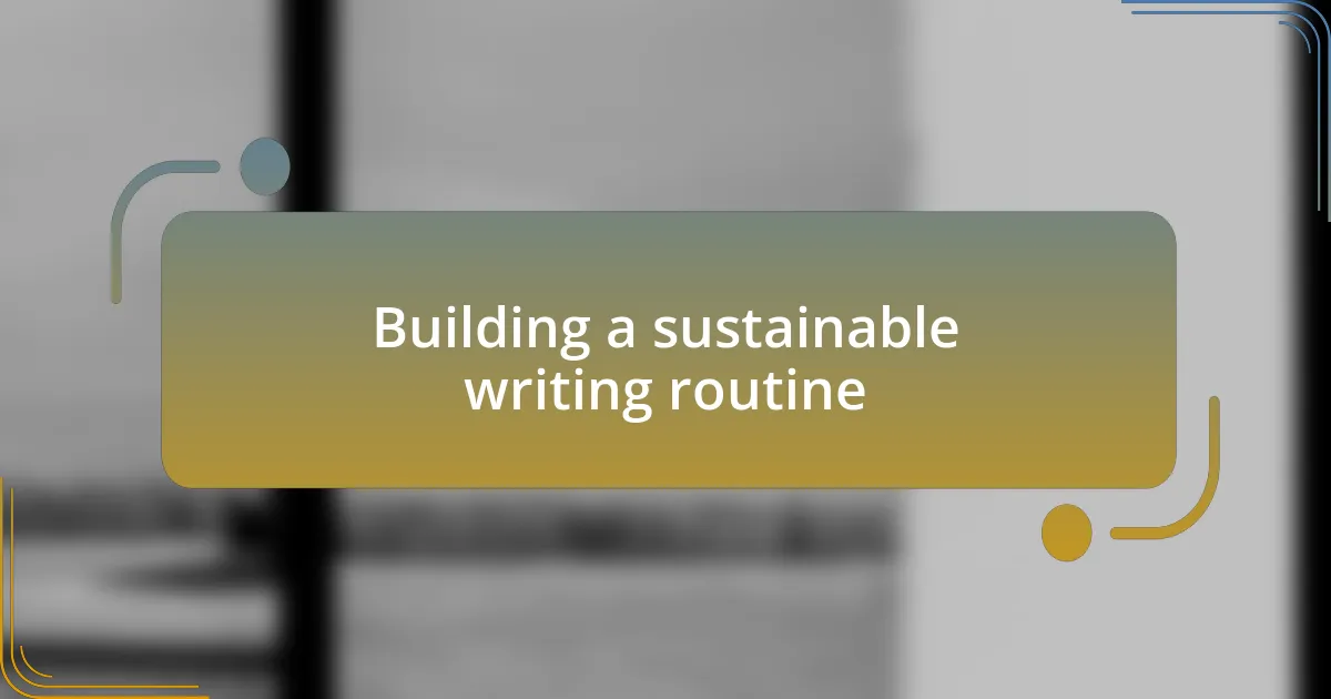 Building a sustainable writing routine