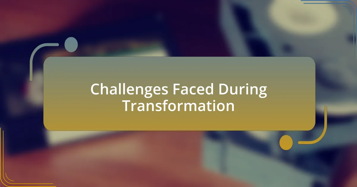 Challenges Faced During Transformation