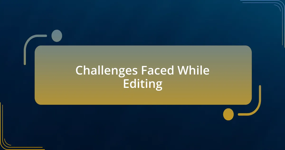 Challenges Faced While Editing