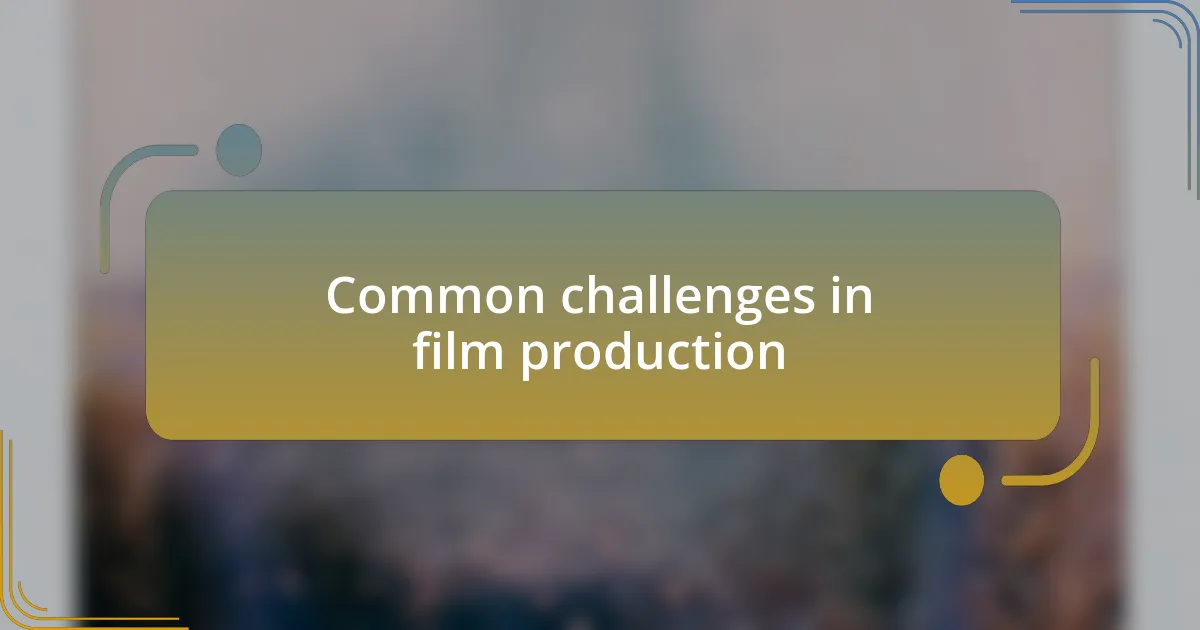 Common challenges in film production