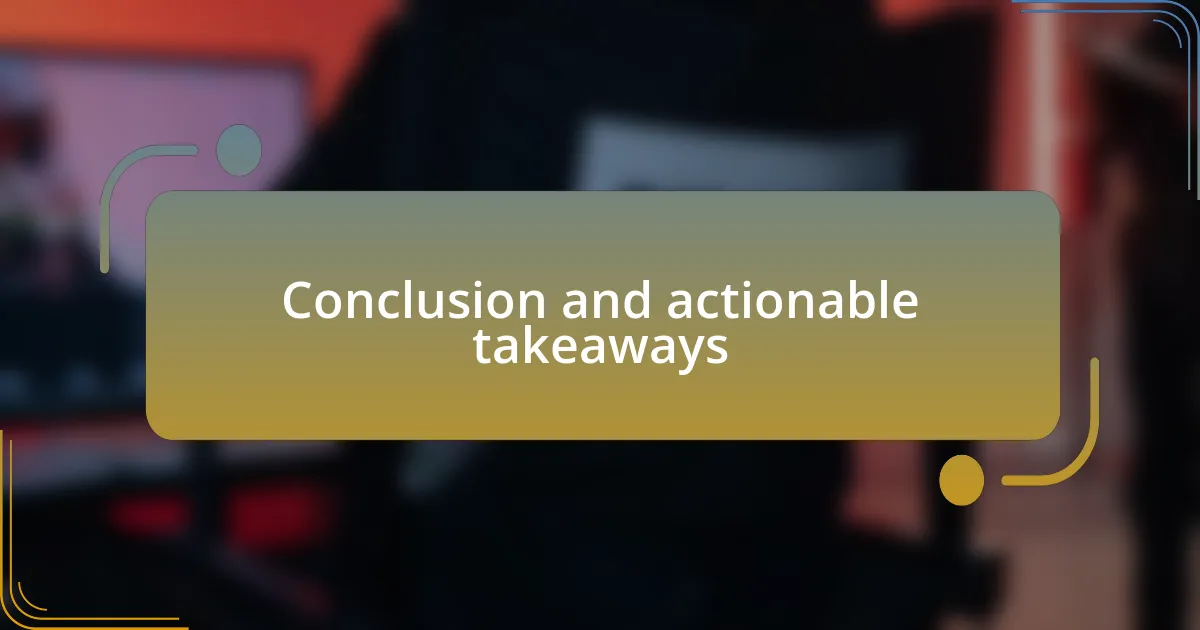 Conclusion and actionable takeaways