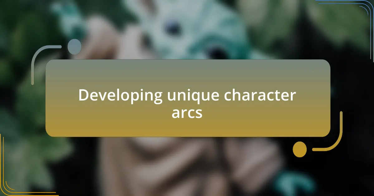 Developing unique character arcs