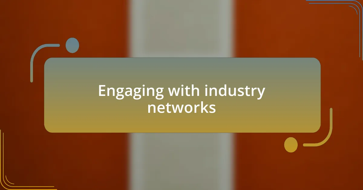 Engaging with industry networks
