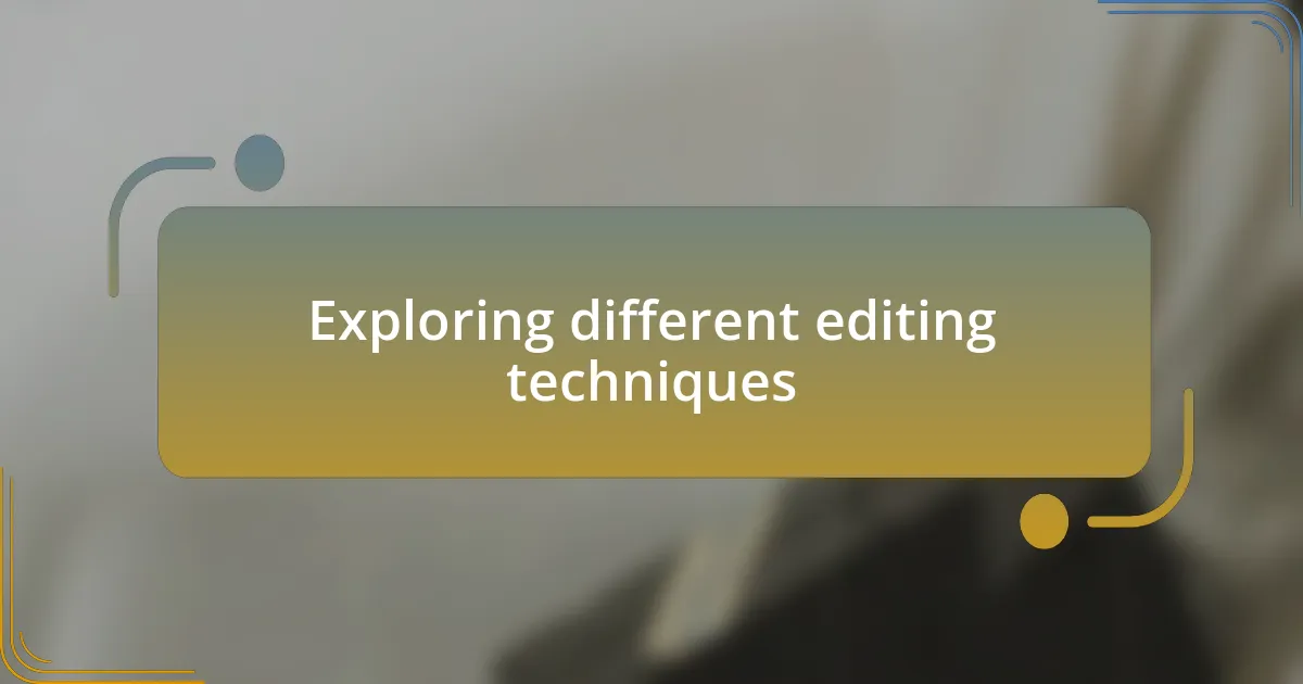 Exploring different editing techniques