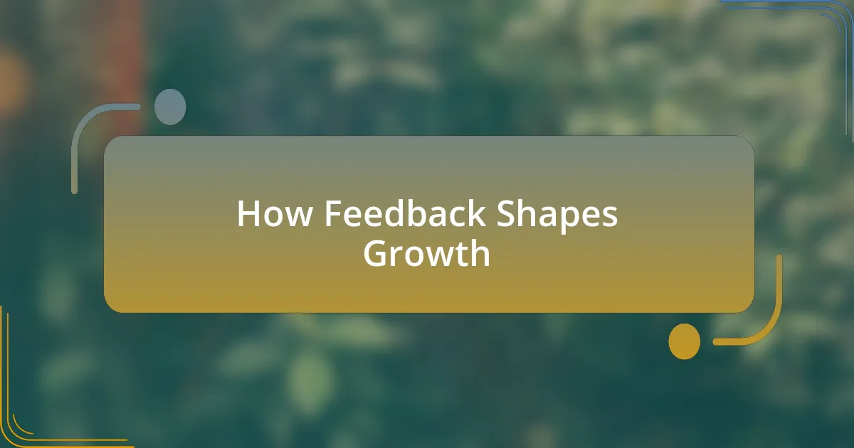 How Feedback Shapes Growth