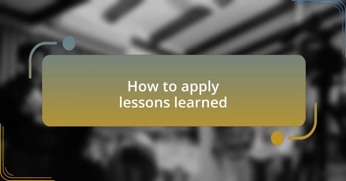 How to apply lessons learned