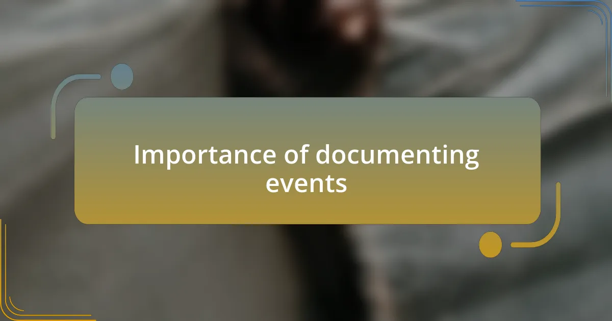 Importance of documenting events