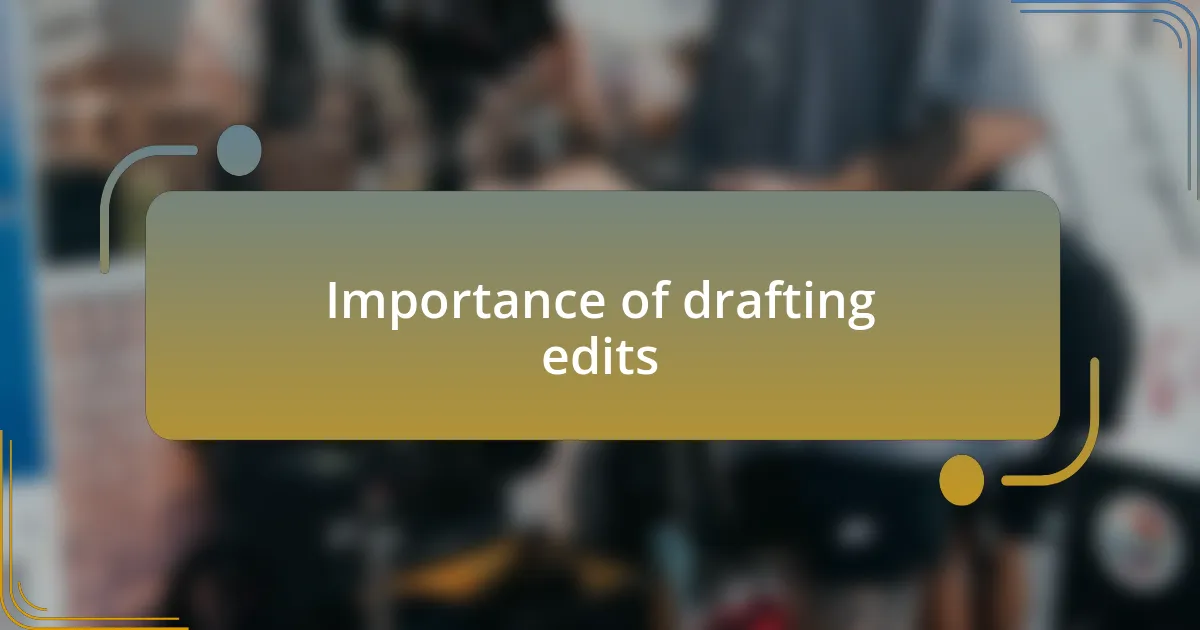Importance of drafting edits