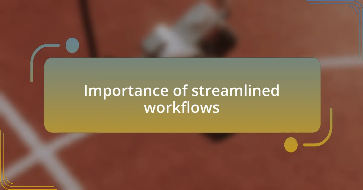 Importance of streamlined workflows
