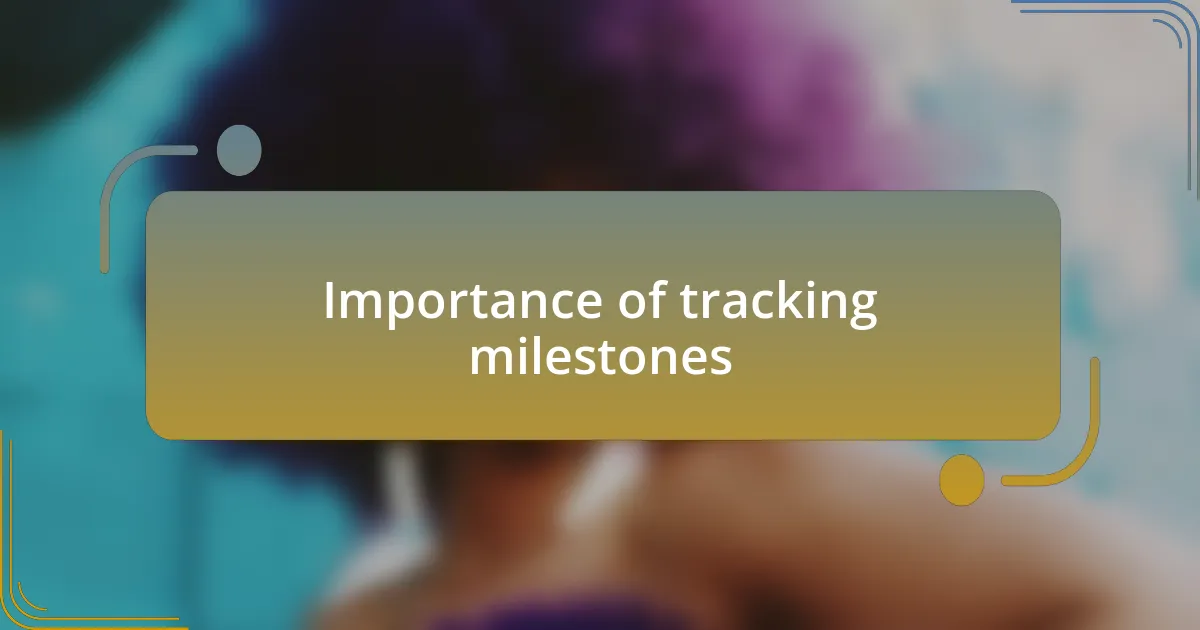 Importance of tracking milestones
