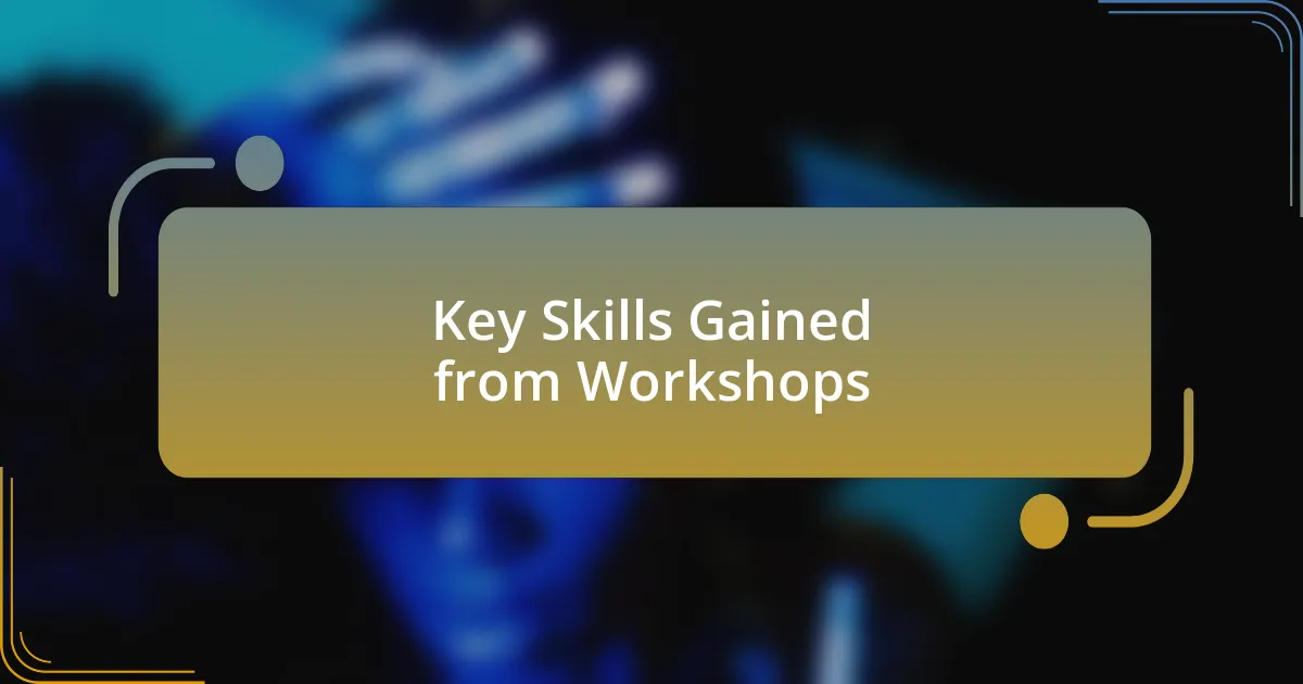 Key Skills Gained from Workshops