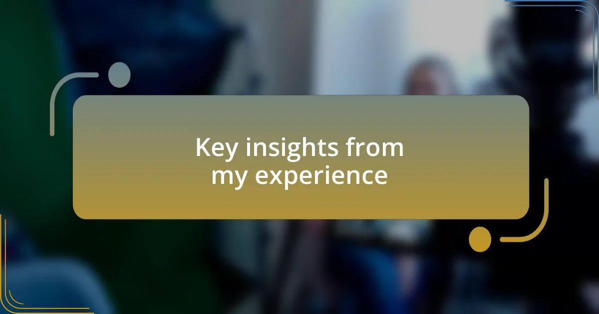 Key insights from my experience