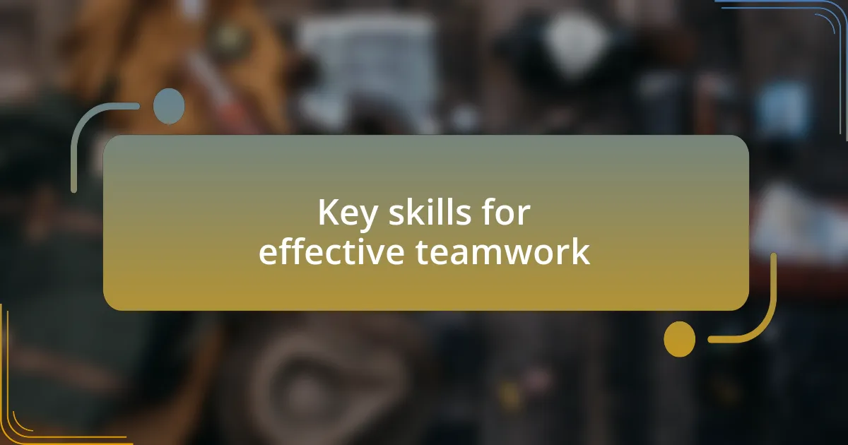 Key skills for effective teamwork