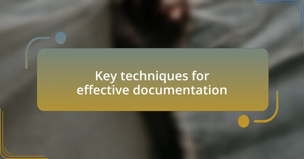 Key techniques for effective documentation