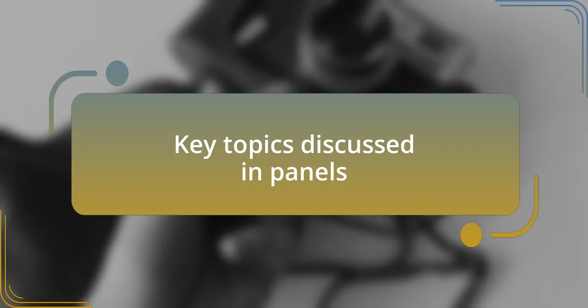 Key topics discussed in panels