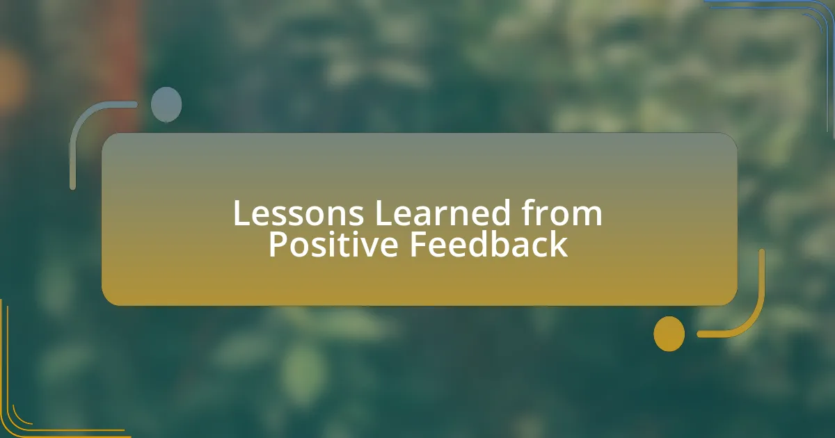 Lessons Learned from Positive Feedback