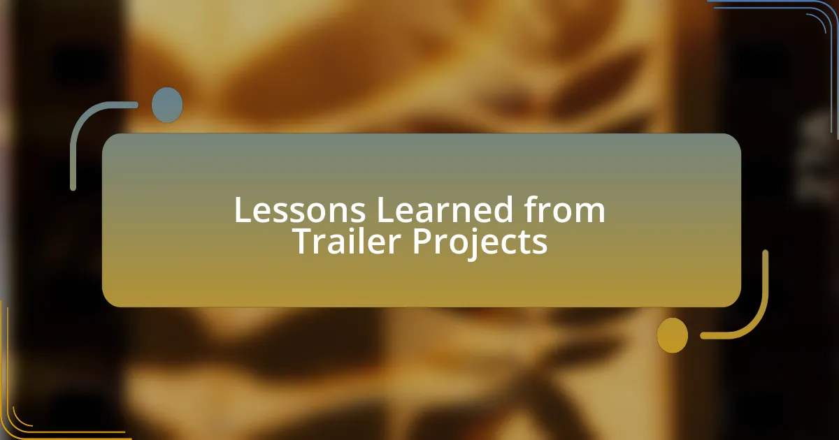 Lessons Learned from Trailer Projects