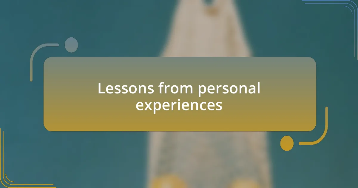 Lessons from personal experiences