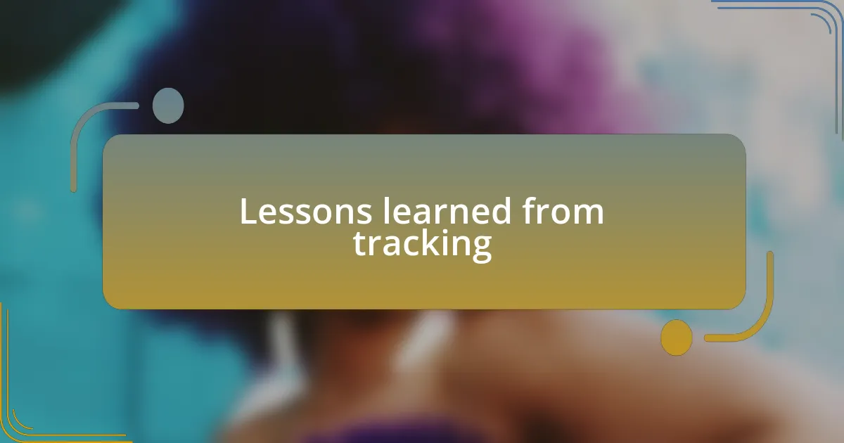 Lessons learned from tracking