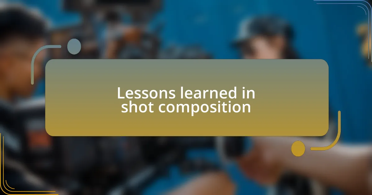 Lessons learned in shot composition