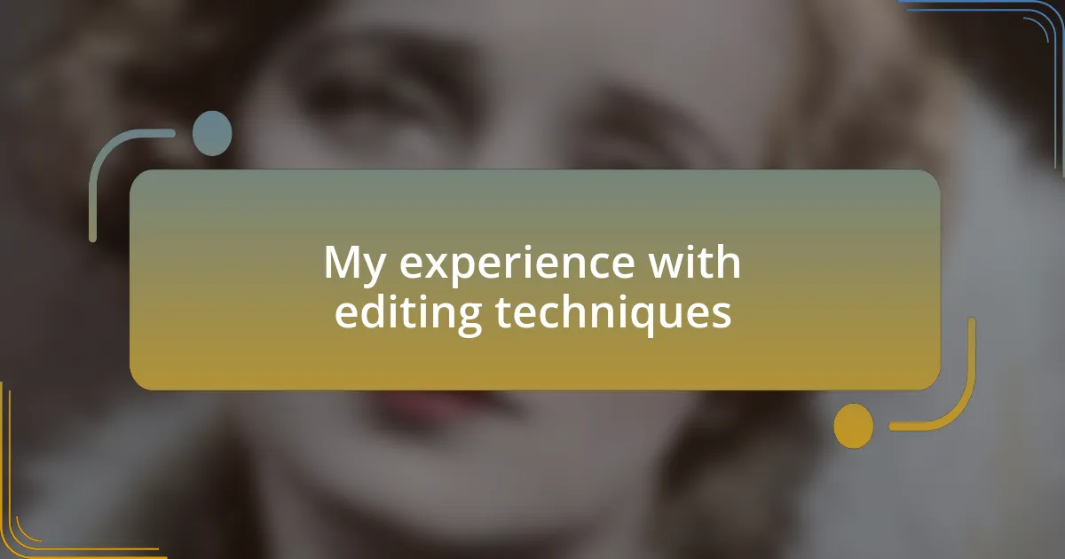 My experience with editing techniques