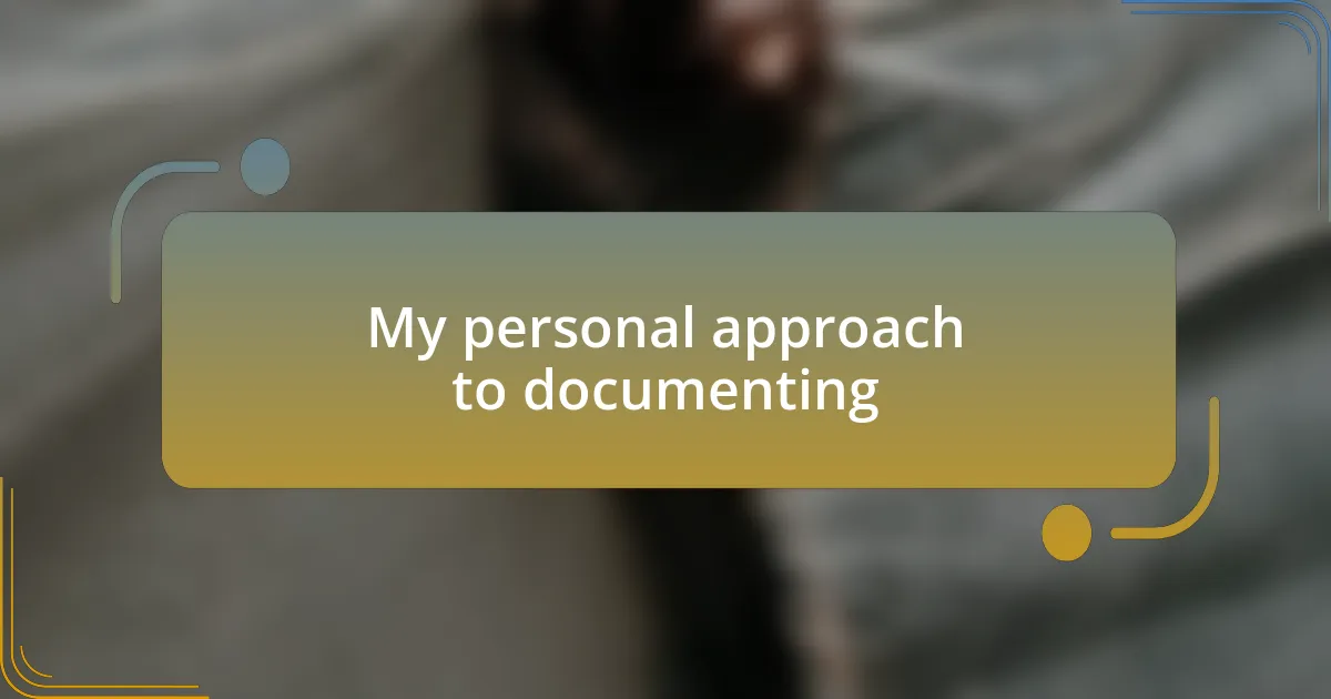 My personal approach to documenting