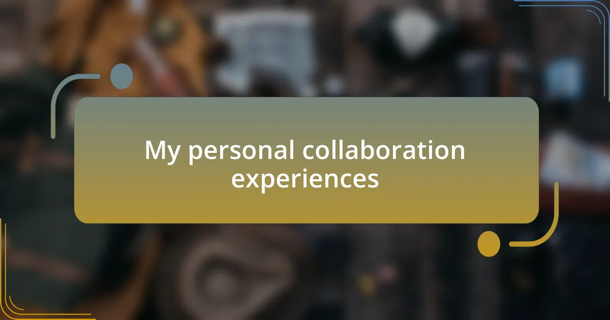 My personal collaboration experiences