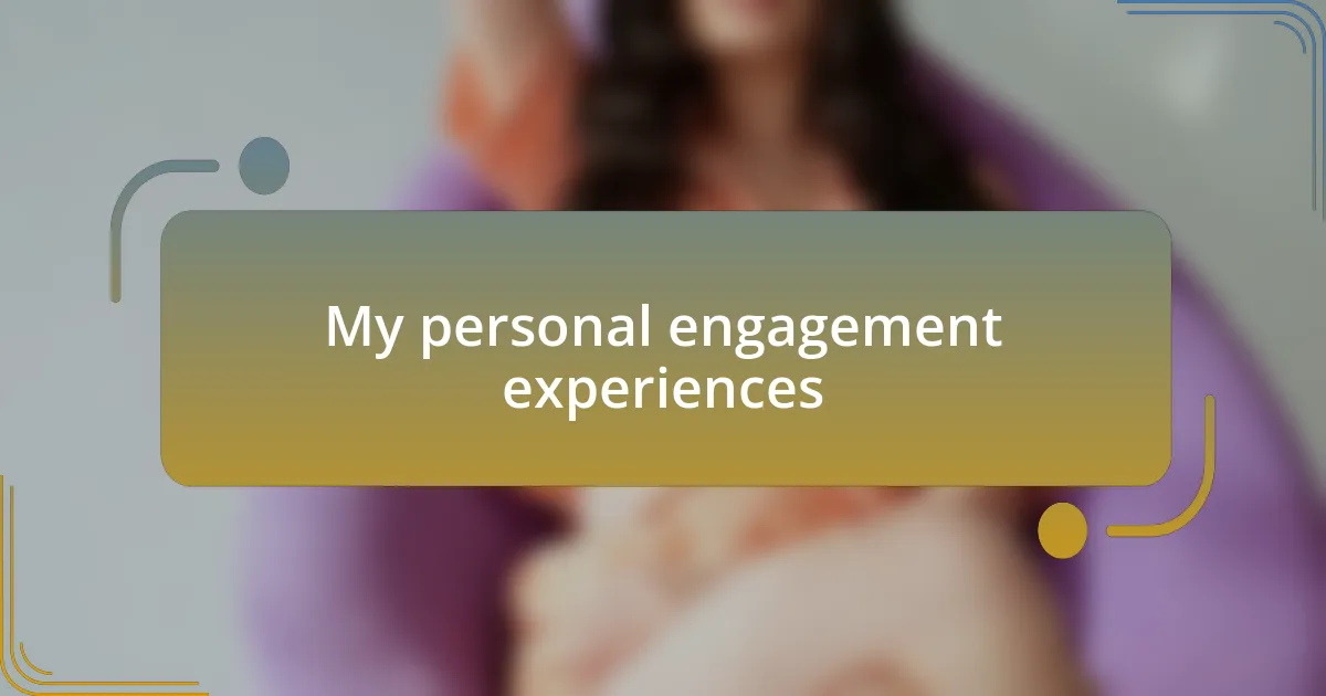 My personal engagement experiences