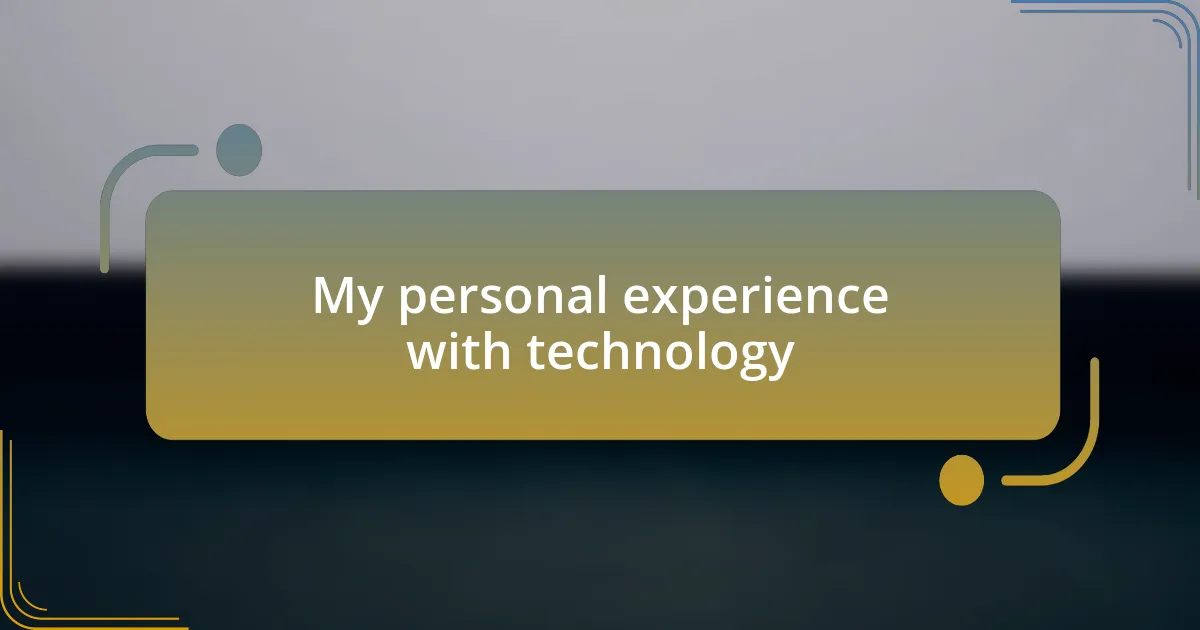 My personal experience with technology