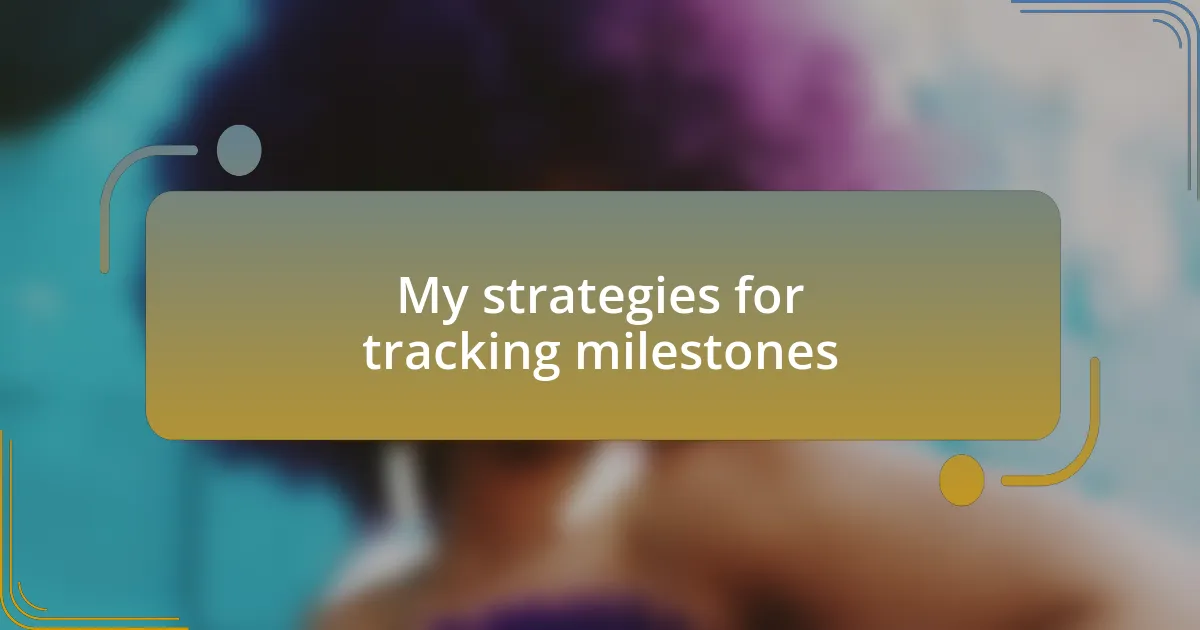 My strategies for tracking milestones