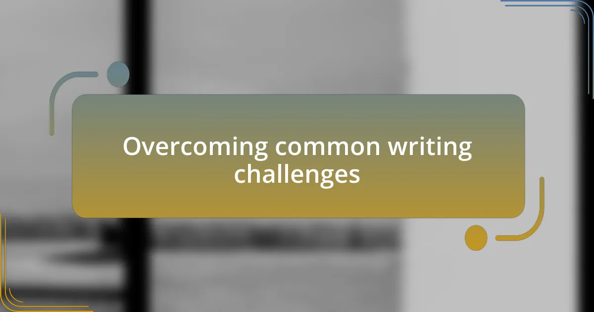 Overcoming common writing challenges