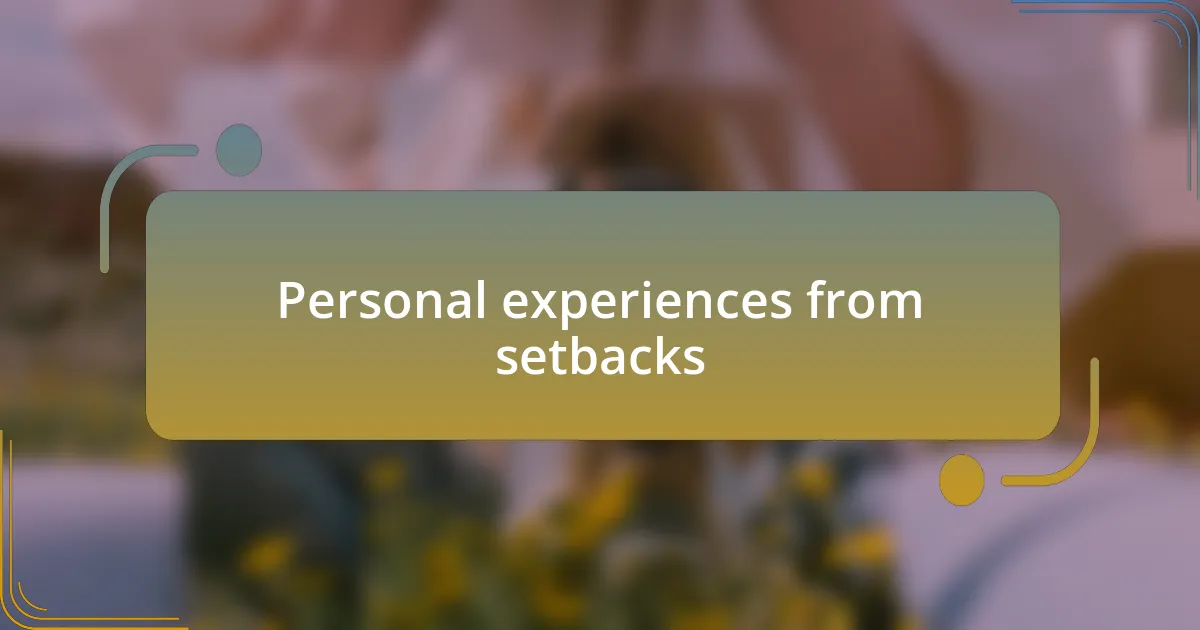 Personal experiences from setbacks