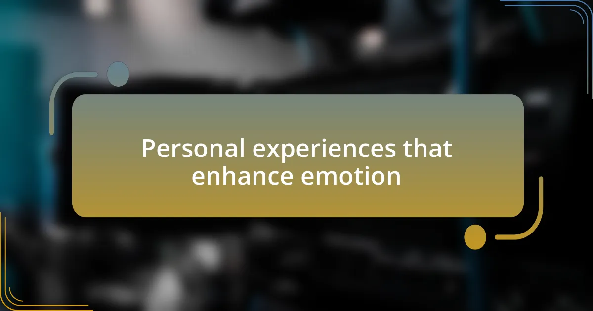 Personal experiences that enhance emotion
