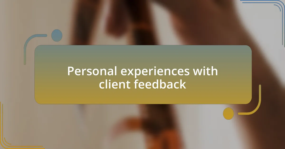 Personal experiences with client feedback