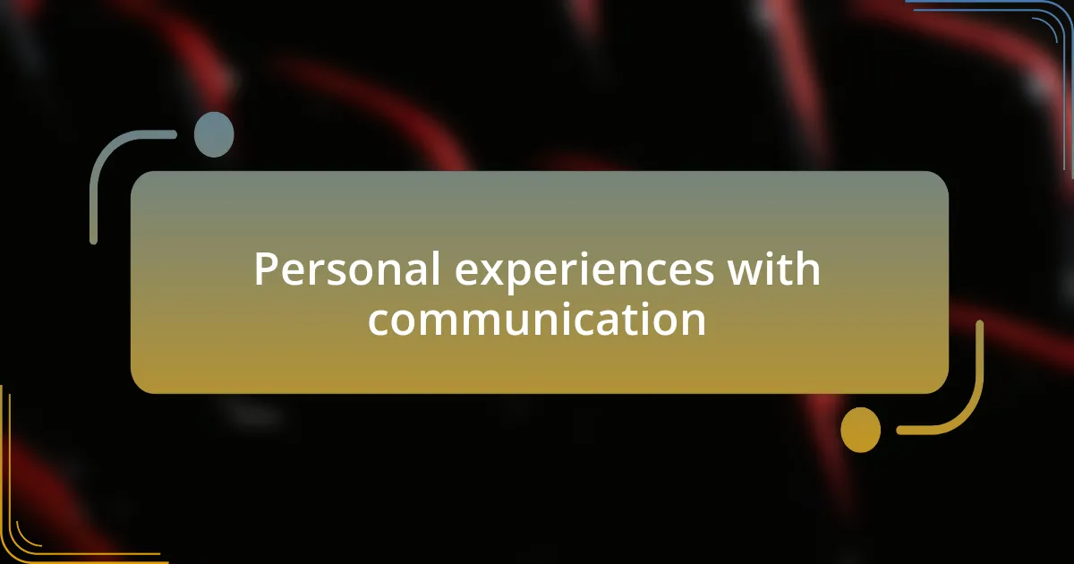 Personal experiences with communication