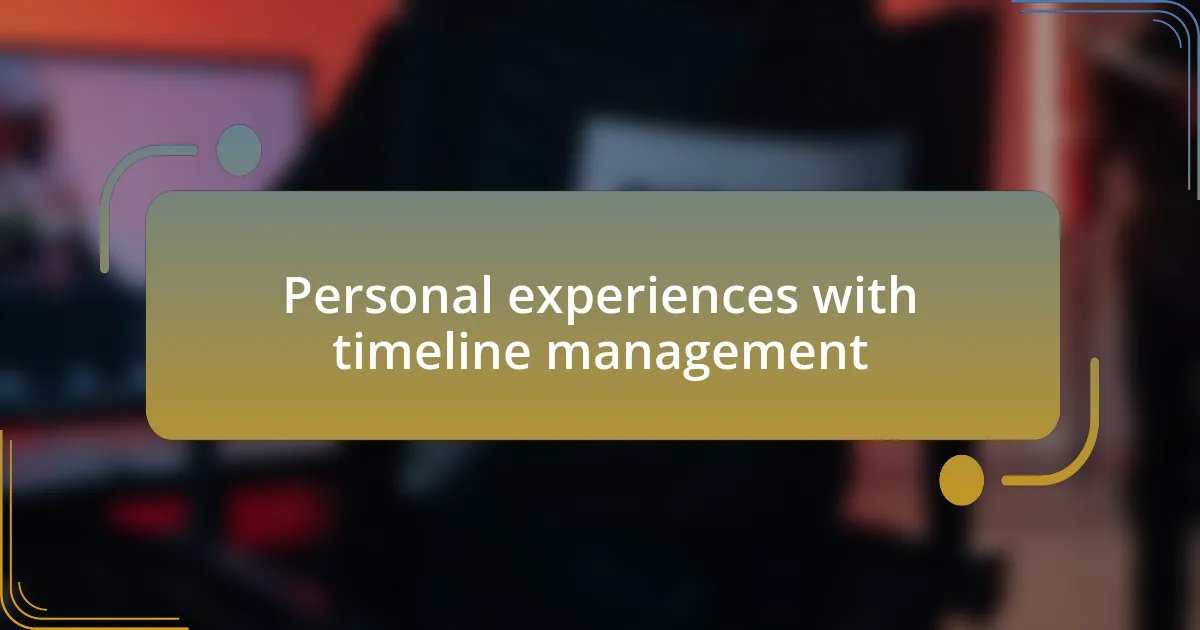 Personal experiences with timeline management