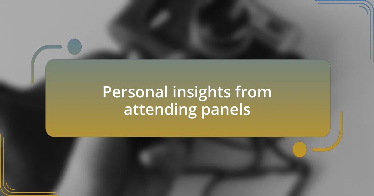 Personal insights from attending panels