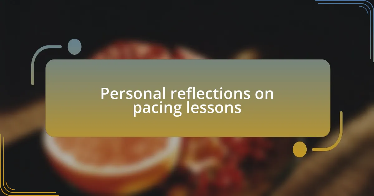 Personal reflections on pacing lessons