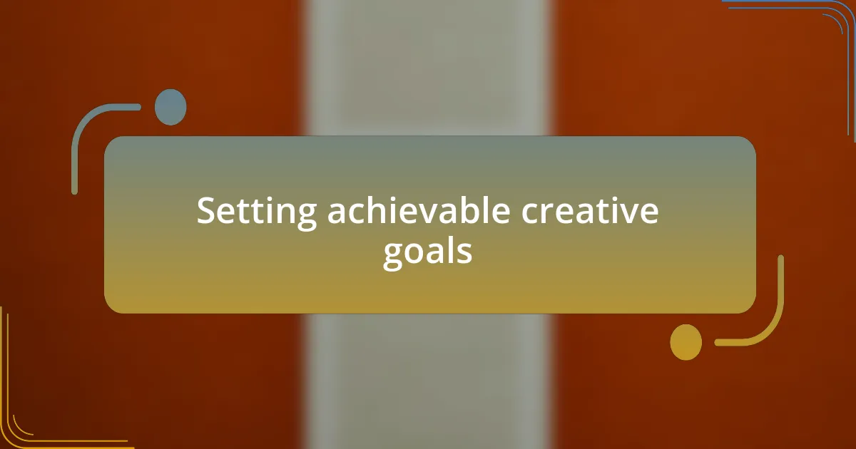 Setting achievable creative goals