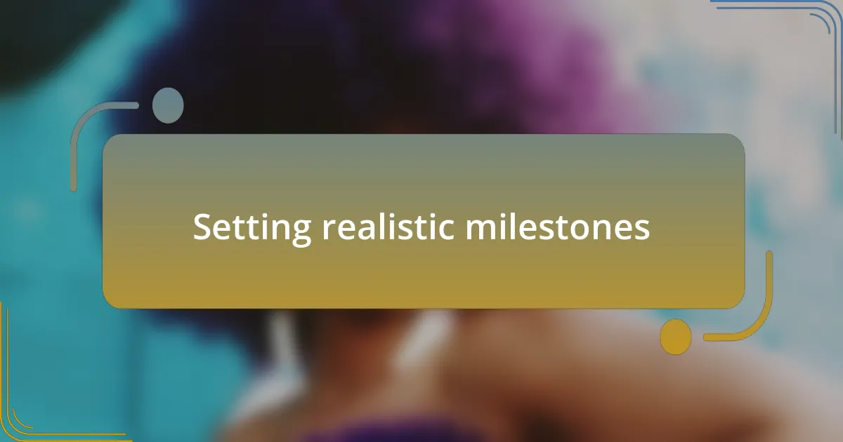 Setting realistic milestones
