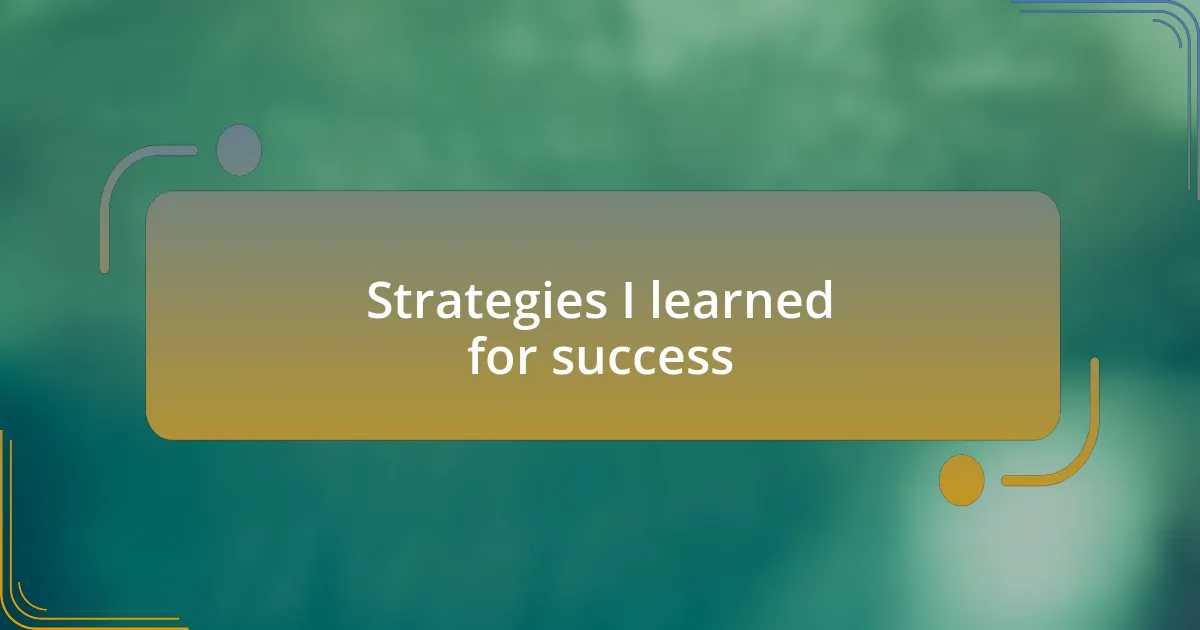 Strategies I learned for success