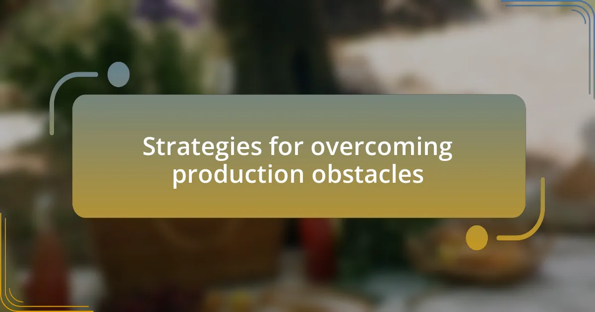 Strategies for overcoming production obstacles