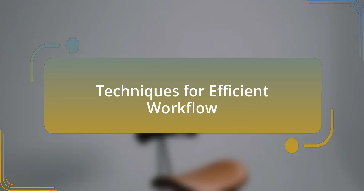 Techniques for Efficient Workflow