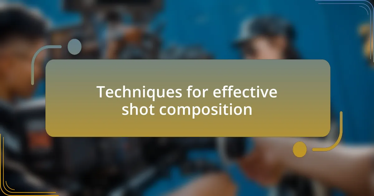 Techniques for effective shot composition