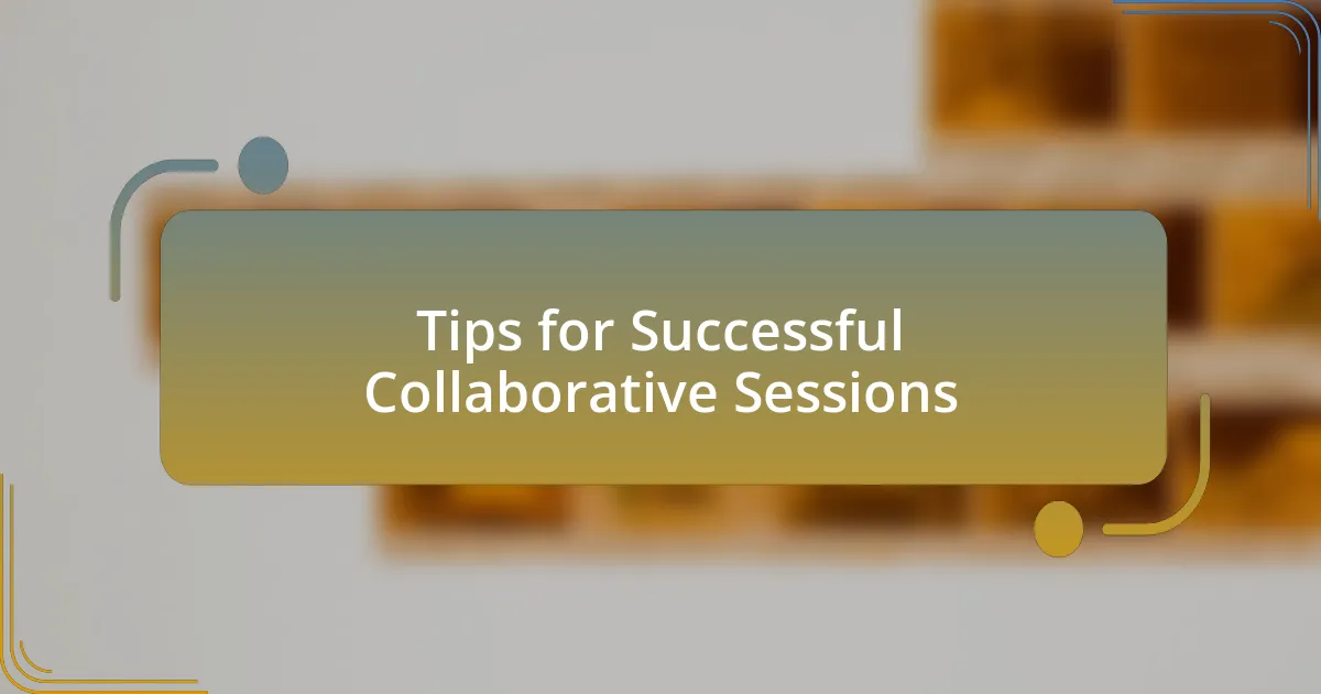 Tips for Successful Collaborative Sessions