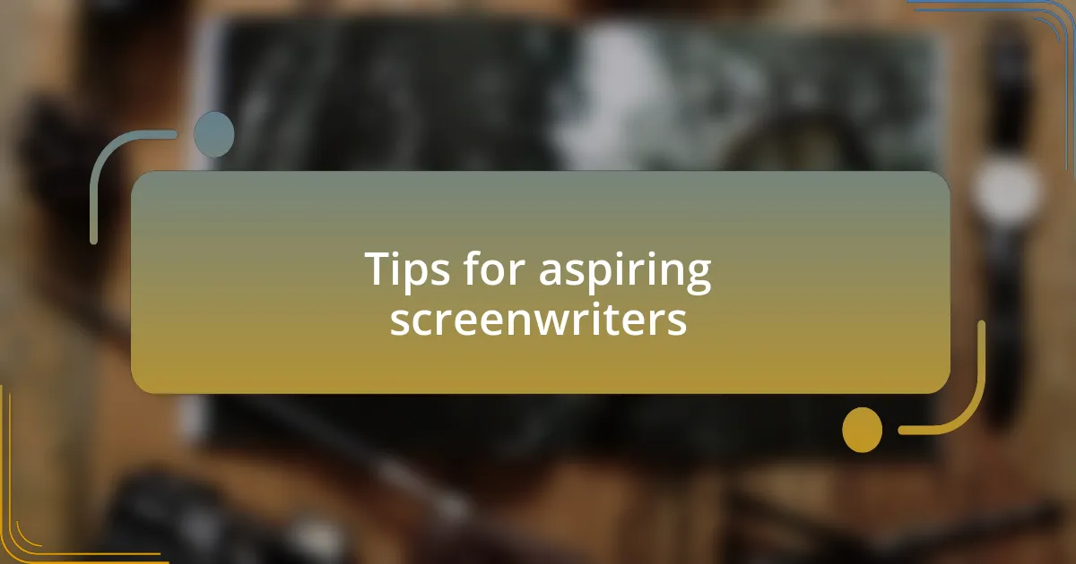 Tips for aspiring screenwriters